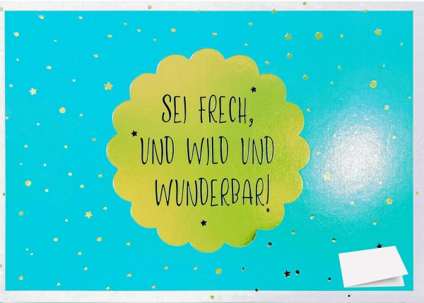 Grußkarte "Sei Frech, und Wild und Wunderbar!"