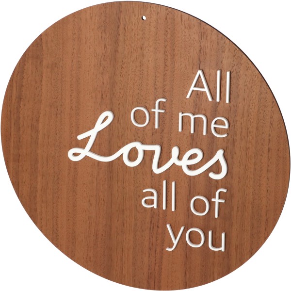 Schild All of me Loves all of you Walnussholz / Acryl 30cm